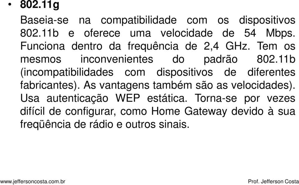 11b (incompatibilidades com dispositivos de diferentes fabricantes). As vantagens também são as velocidades).