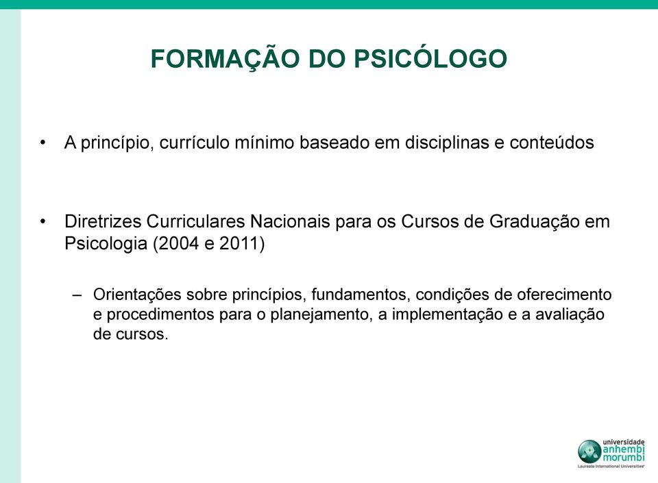 Psicologia (2004 e 2011) Orientações sobre princípios, fundamentos, condições de