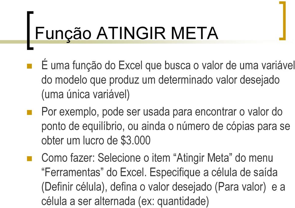 número de cópias para se obter um lucro de $3.000 Como fazer: Selecione o item Atingir Meta do menu Ferramentas do Excel.