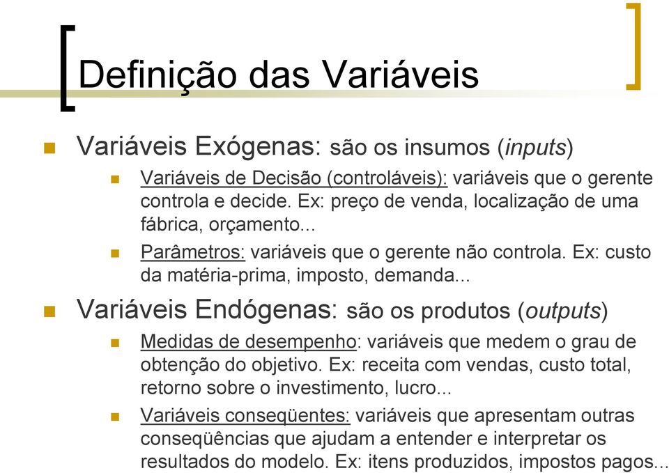 .. Variáveis Endógenas: são os produtos (outputs) Medidas de desempenho: variáveis que medem o grau de obtenção do objetivo.