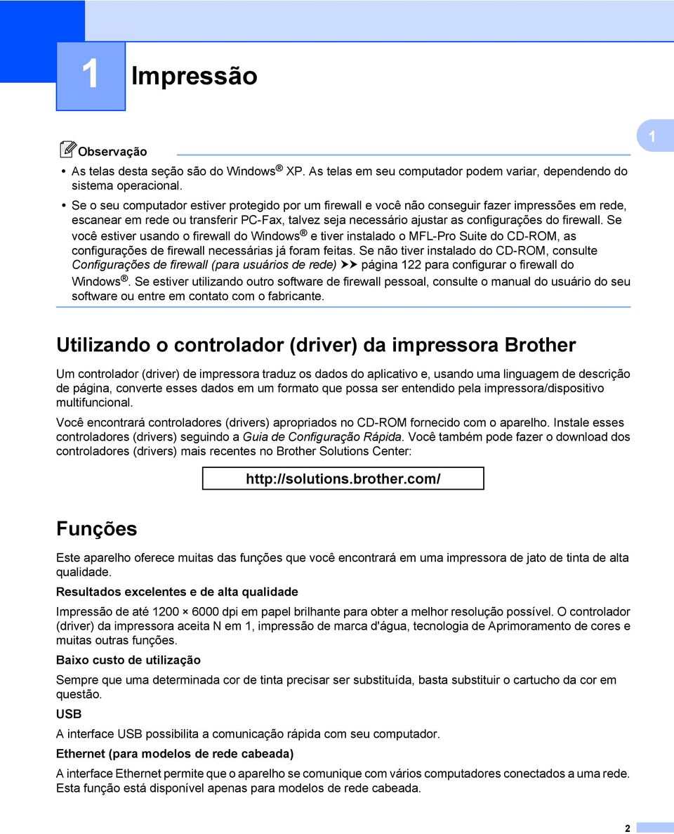 Se você estiver usando o firewall do Windows e tiver instalado o MFL-Pro Suite do CD-ROM, as configurações de firewall necessárias já foram feitas.