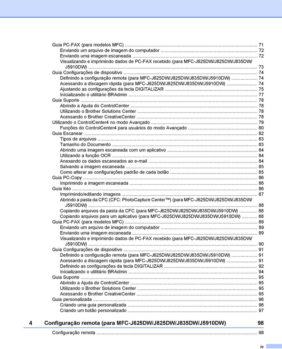 .. 74 Definindo a configuração remota (para MFC-J625DW/J825DW/J835DW/J5910DW)... 74 Acessando a discagem rápida (para MFC-J625DW/J825DW/J835DW/J5910DW).
