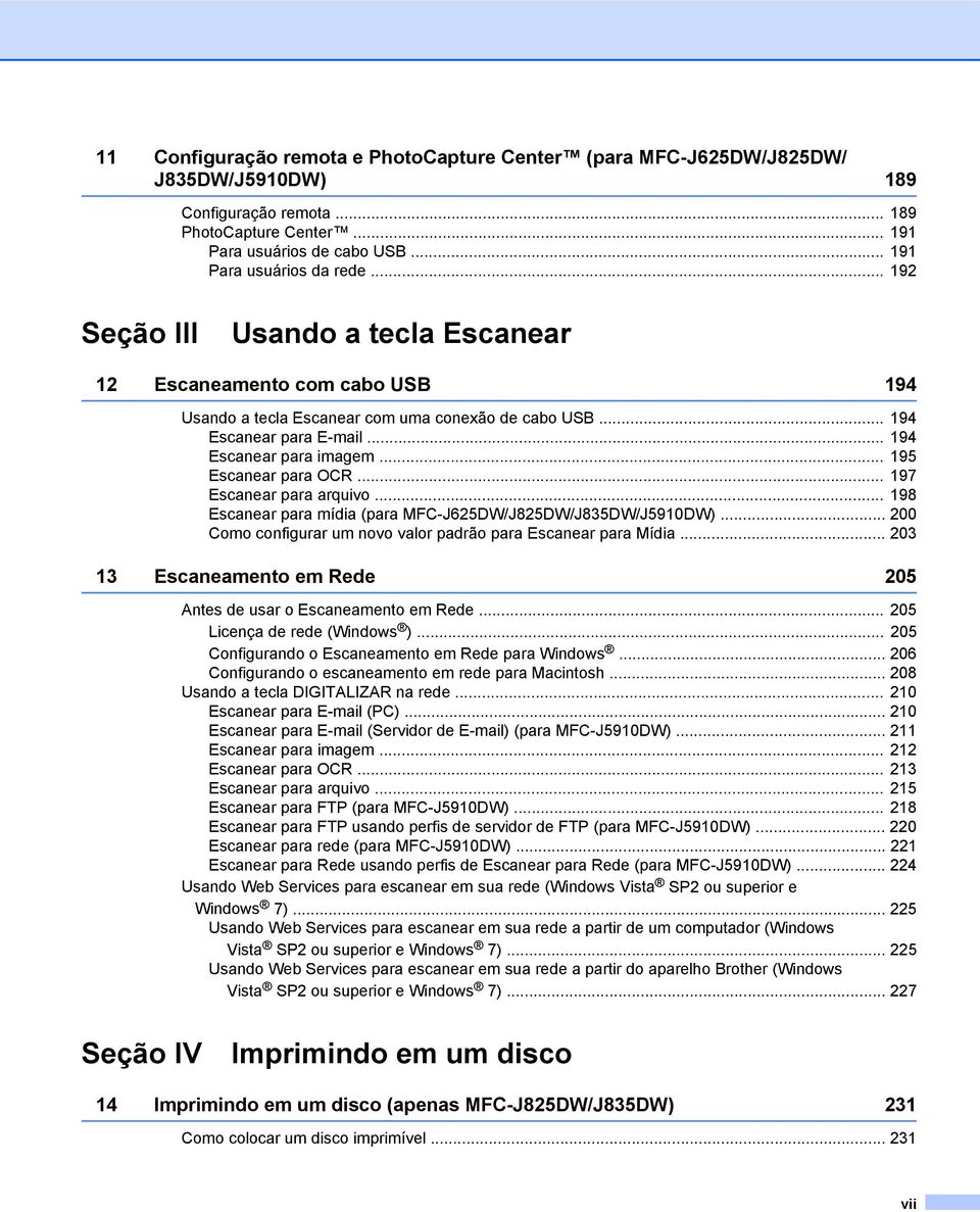 .. 195 Escanear para OCR... 197 Escanear para arquivo... 198 Escanear para mídia (para MFC-J625DW/J825DW/J835DW/J5910DW)... 200 Como configurar um novo valor padrão para Escanear para Mídia.