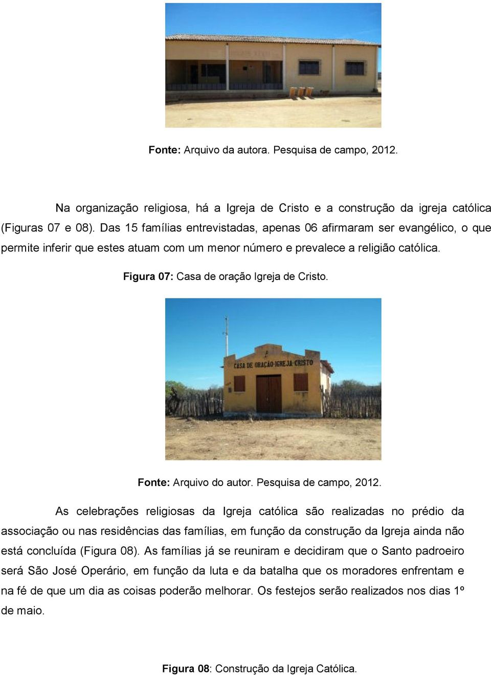 Figura 07: Casa de oração Igreja de Cristo. Fonte: Arquivo do autor. Pesquisa de campo, 2012.