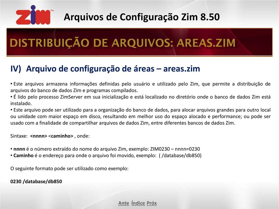 É lido pelo processo ZimServer em sua inicialização e está localizado no diretório onde o banco de dados Zim está instalado.