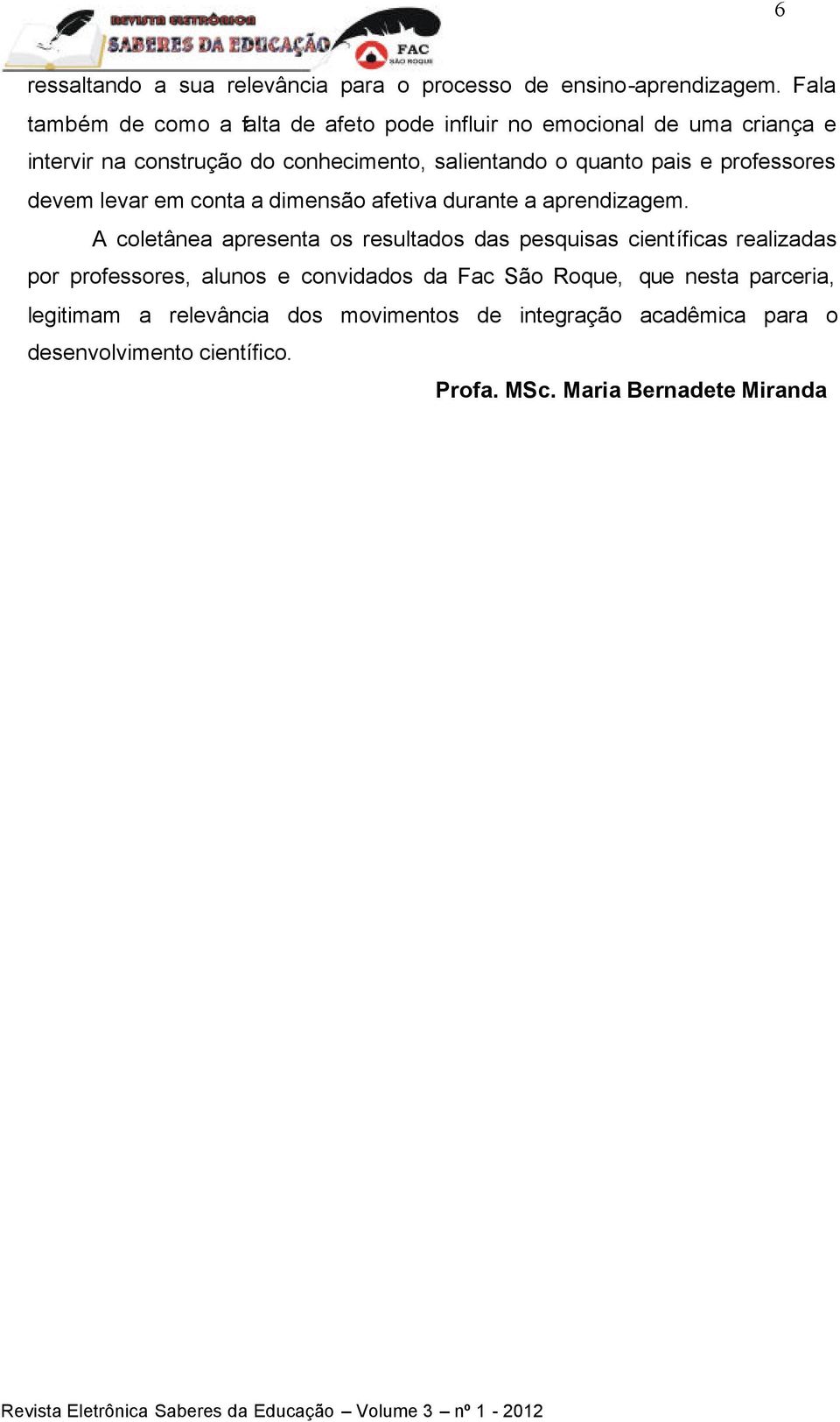 pais e professores devem levar em conta a dimensão afetiva durante a aprendizagem.