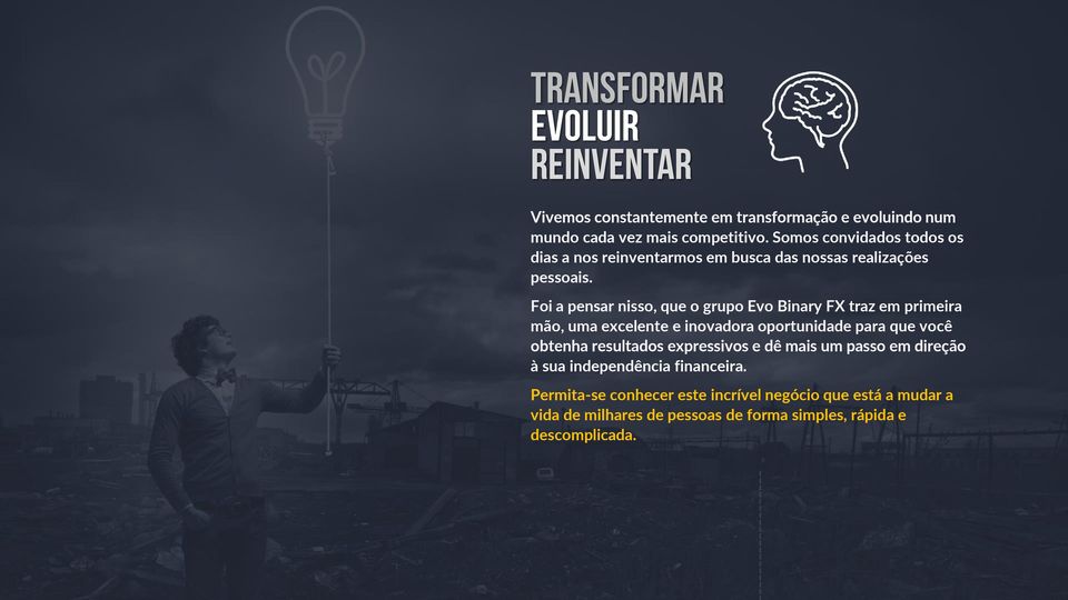 Foi a pensar nisso, que o grupo Evo Binary FX traz em primeira mão, uma excelente e inovadora oportunidade para que você obtenha