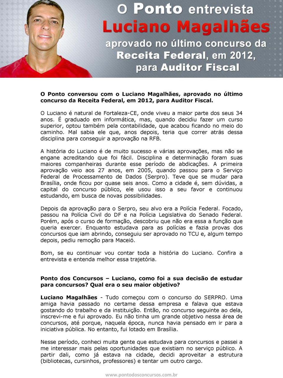 Mal sabia ele que, anos depois, teria que correr atrás dessa disciplina para conseguir a aprovação na RFB.