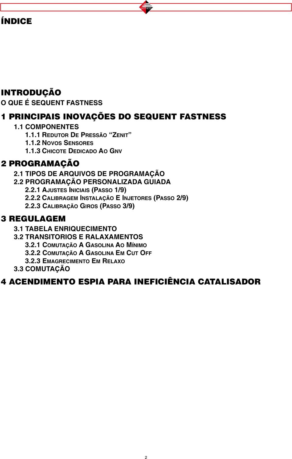 2.3 CALIBRAÇÃO GIROS (PASSO 3/9) 3 REGULAGEM 3.1 TABELA ENRIQUECIMENTO 3.2 TRANSITORIOS E RALAXAMENTOS 3.2.1 COMUTAÇÃO A GASOLINA AO MÍNIMO 3.2.2 COMUTAÇÃO A GASOLINA EM CUT OFF 3.