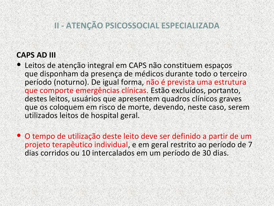 Estão excluídos, portanto, destes leitos, usuários que apresentem quadros clínicos graves que os coloquem em risco de morte, devendo, neste caso, serem utilizados