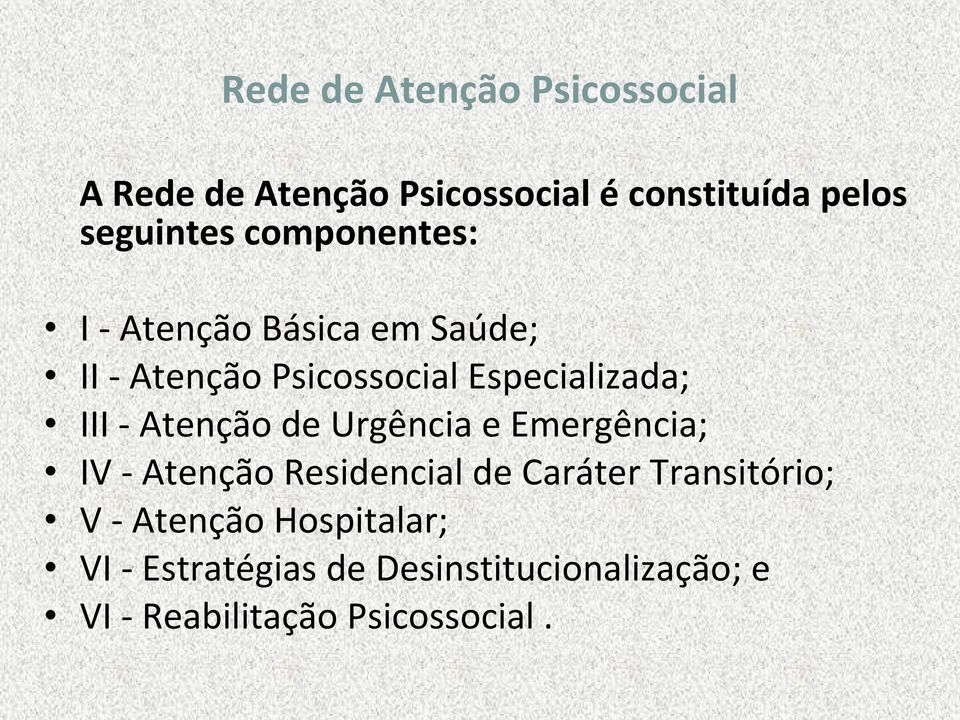 Atenção de Urgência e Emergência; IV - Atenção Residencial de Caráter Transitório; V -