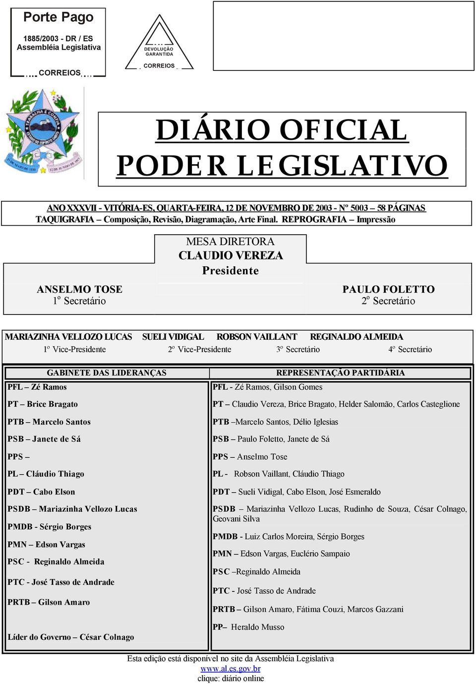 REPROGRAFIA Impressão ANSELMO TOSE 1 o Secretário MESA DIRETORA CLAUDIO VEREZA Presidente PAULO FOLETTO 2 o Secretário MARIAZINHA VELLOZO LUCAS SUELI VIDIGAL ROBSON VAILLANT REGINALDO ALMEIDA 1º