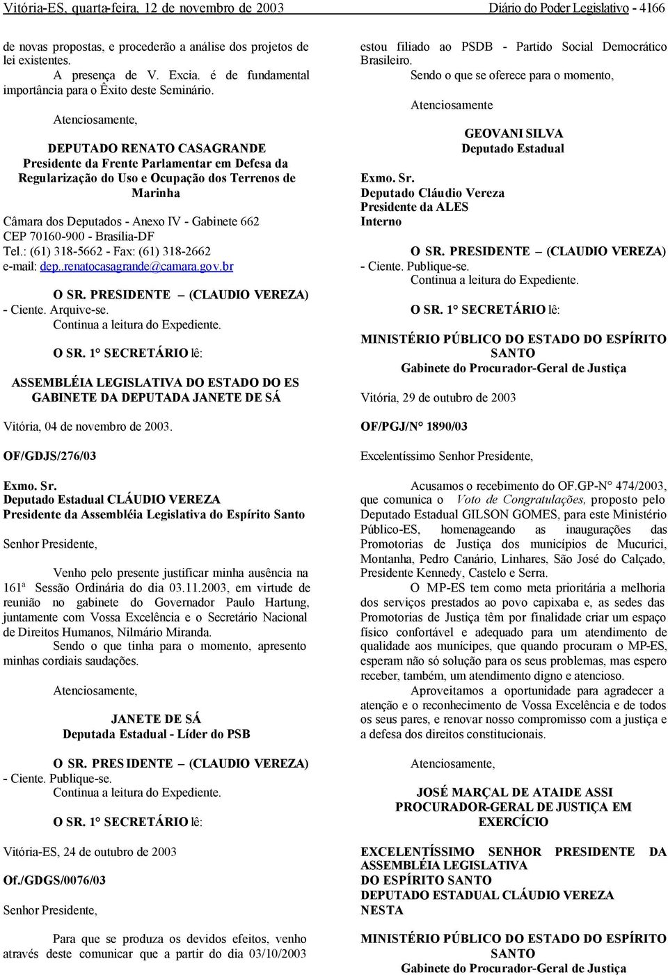 Atenciosamente, DEPUTADO RENATO CASAGRANDE Presidente da Frente Parlamentar em Defesa da Regularização do Uso e Ocupação dos Terrenos de Marinha Câmara dos Deputados - Anexo IV - Gabinete 662 CEP