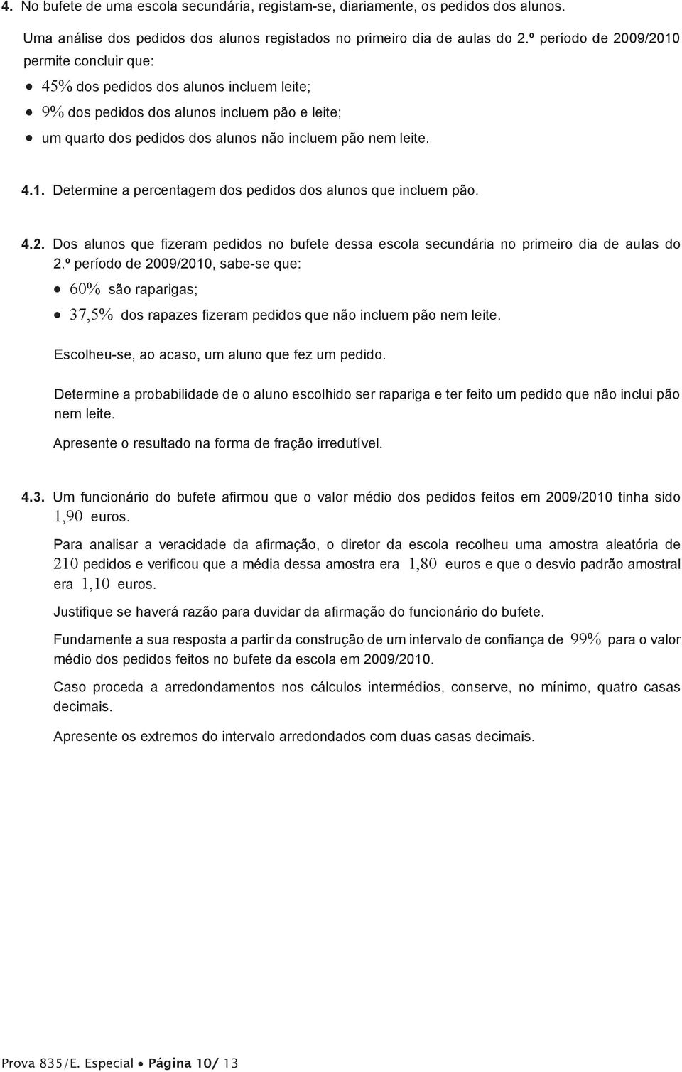 4.2. Dos alunos que fizeram pedidos no bufete dessa escola secundária no primeiro dia de aulas do 2.