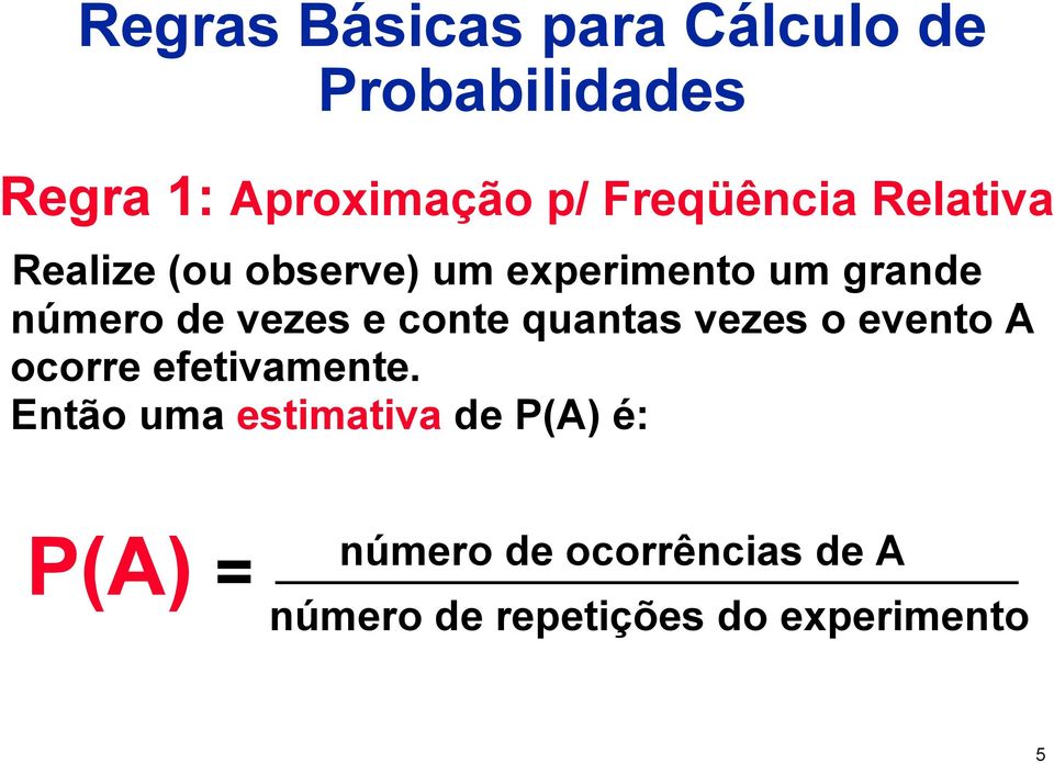 vezes e conte quantas vezes o evento A ocorre efetivamente.