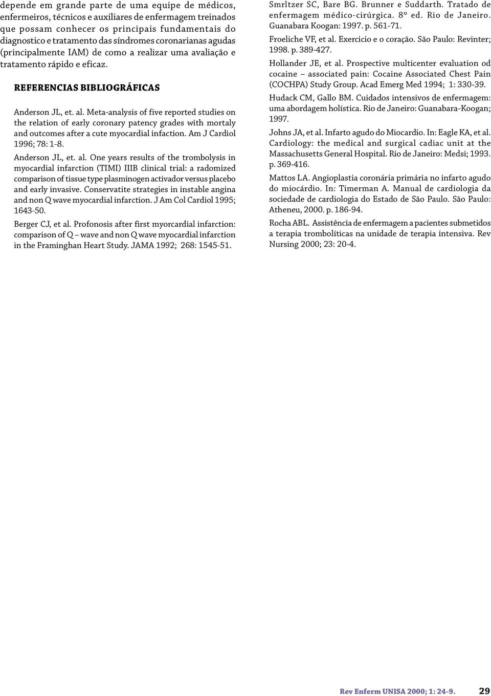 Meta-analysis of five reported studies on the relation of early coronary patency grades with mortaly and outcomes after a cute myocardial infaction. Am J Cardiol 1996; 78: 1-8. Anderson JL, et. al.