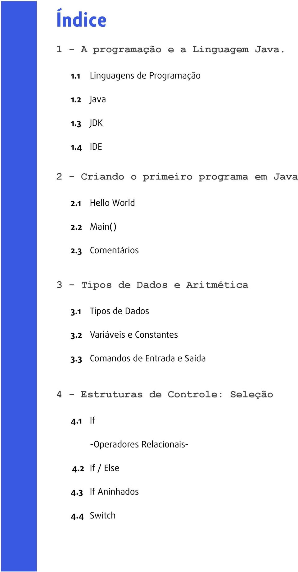 3 Hello World Main() Comentários 3 - Tipos de Dados e Aritmética 3.1 3.2 3.