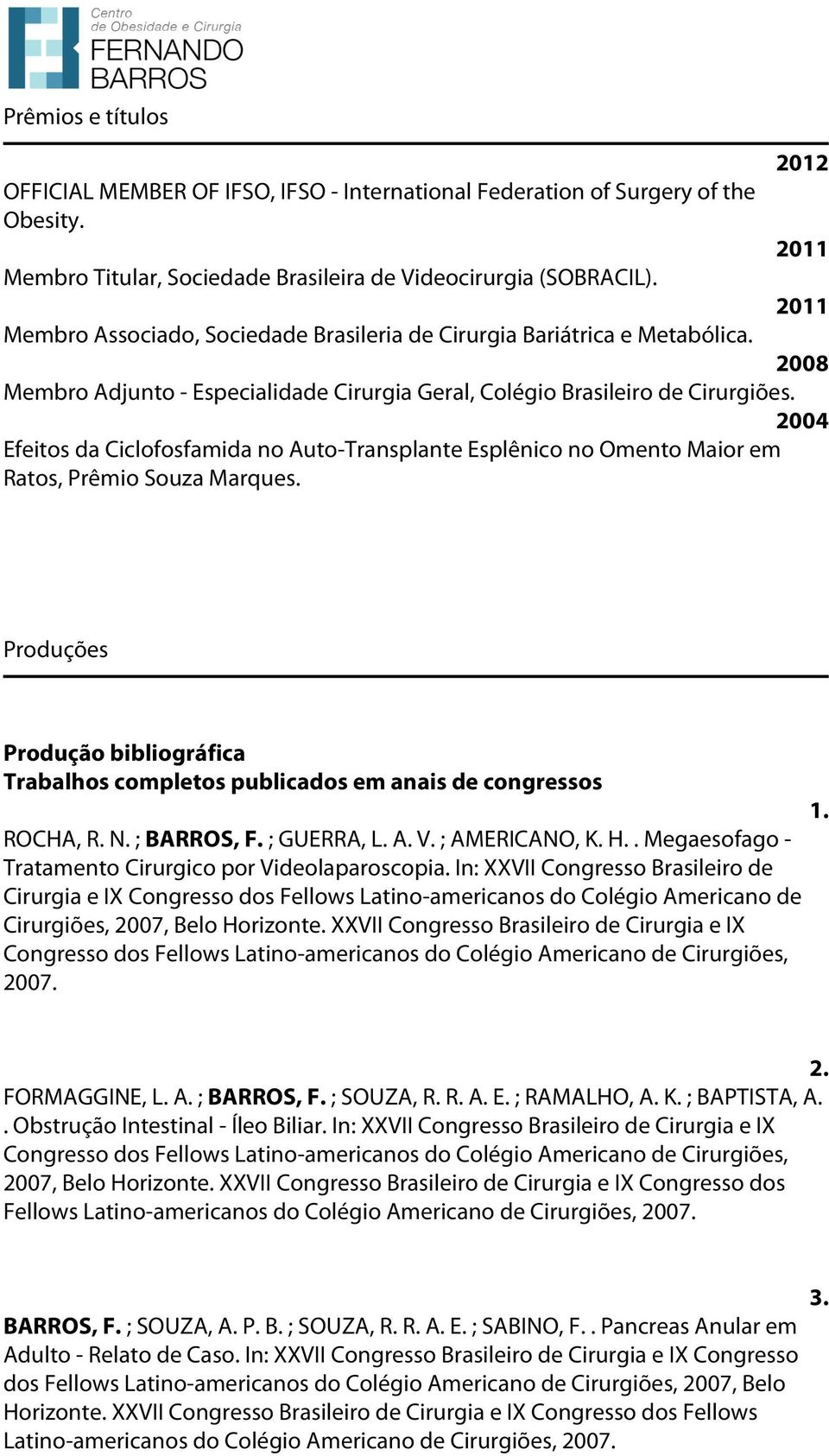 2004 Efeitos da Ciclofosfamida no Auto-Transplante Esplênico no Omento Maior em Ratos, Prêmio Souza Marques.