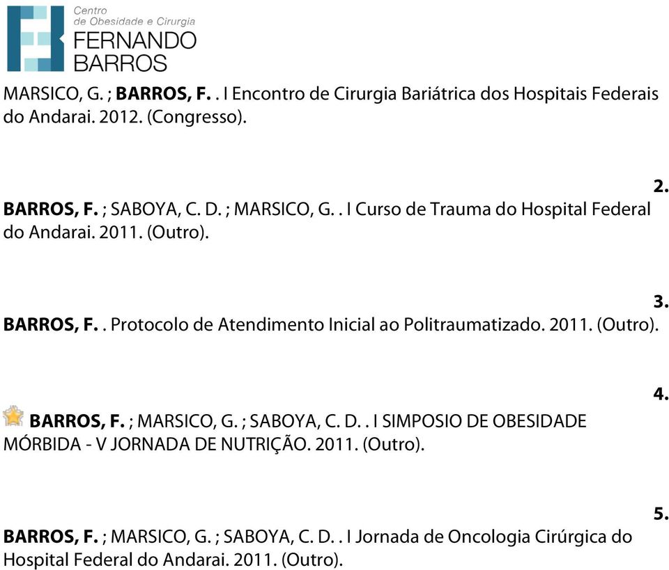 . Protocolo de Atendimento Inicial ao Politraumatizado. 2011. (Outro). BARROS, F. ; MARSICO, G. ; SABOYA, C. D.