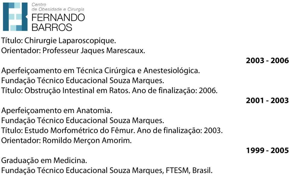 Aperfeiçoamento em Anatomia. Fundação Técnico Educacional Souza Marques. Título: Estudo Morfométrico do Fêmur.