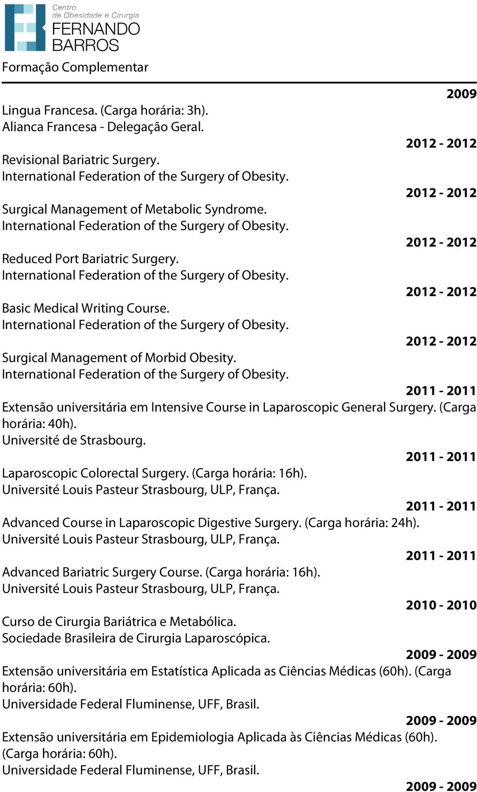 International Federation of the Surgery of Obesity. 2009 2012-2012 2012-2012 2012-2012 2012-2012 2012-2012 Surgical Management of Morbid Obesity. International Federation of the Surgery of Obesity.