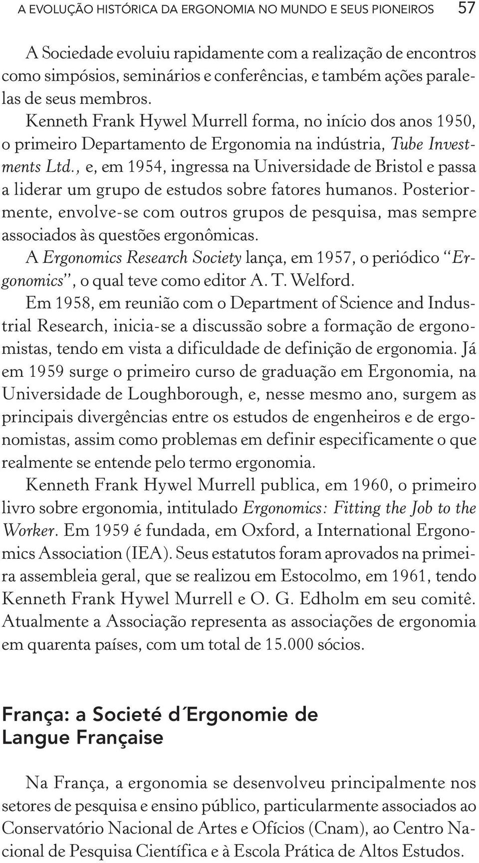 , e, em 1954, ingressa na Universidade de Bristol e passa a liderar um grupo de estudos sobre fatores humanos.