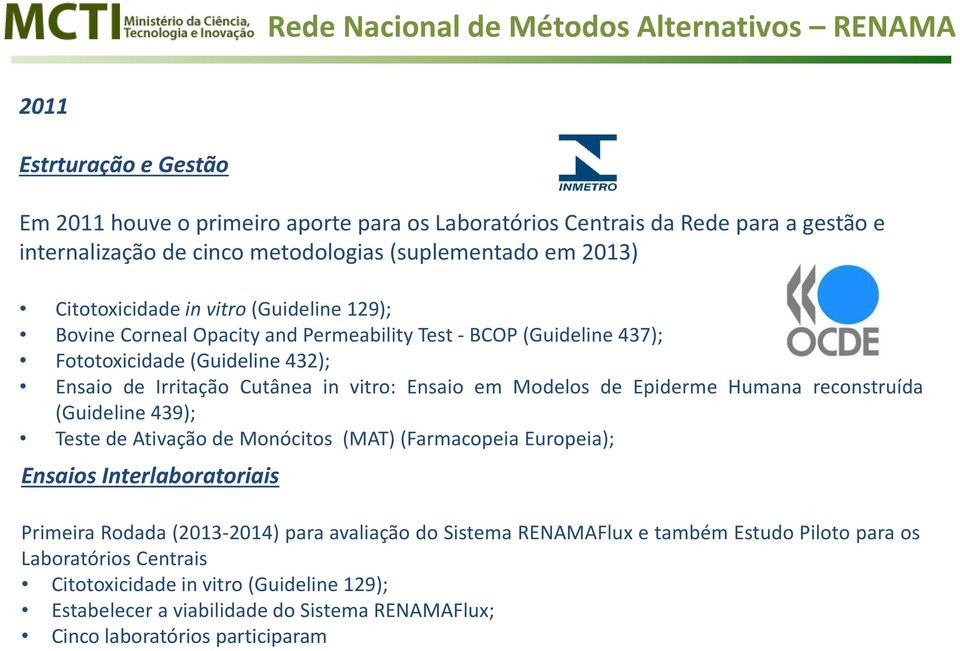 Epiderme Humana reconstruída (Guideline 439); Teste de Ativação de Monócitos (MAT) (Farmacopeia Europeia); Ensaios Interlaboratoriais Primeira Rodada (2013-2014) para avaliação do