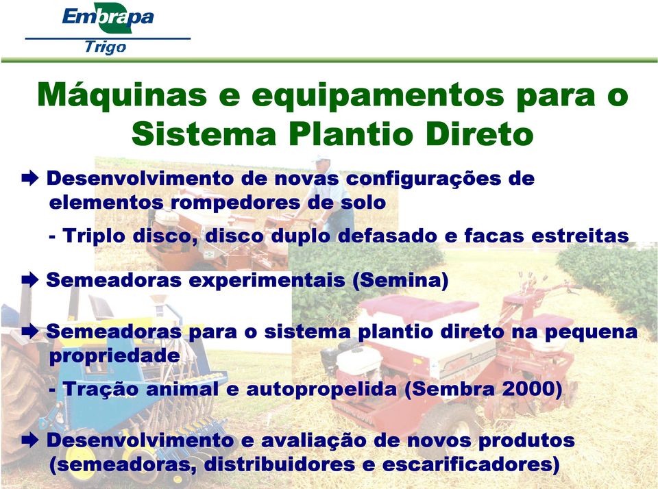 (Semina Semina) Semeadoras para o sistema plantio direto na pequena propriedade - Tração animal e