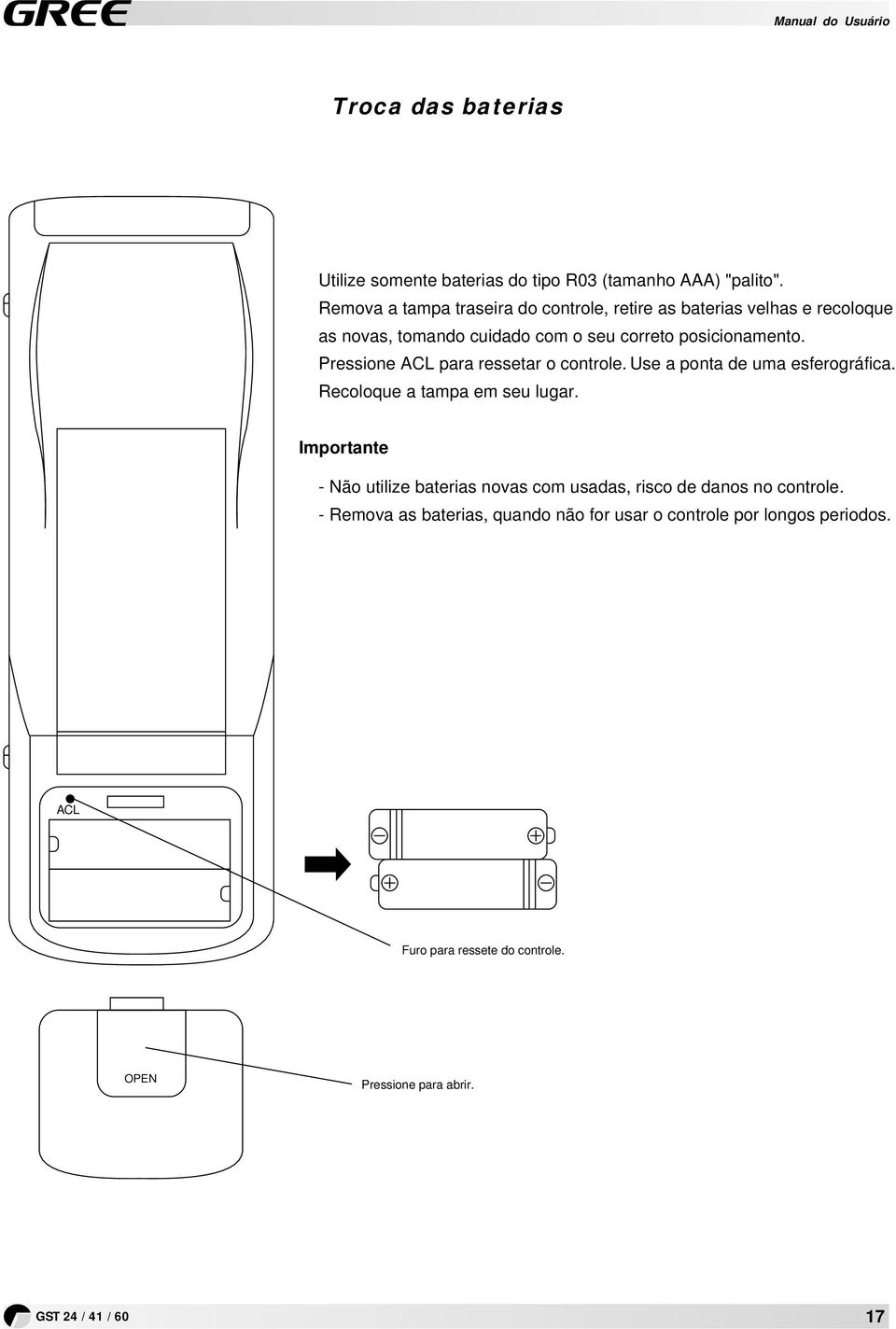 Pressione ACL pr ressetr o controle. Use pont de um esferográfic. Recoloque tmp em seu lugr.