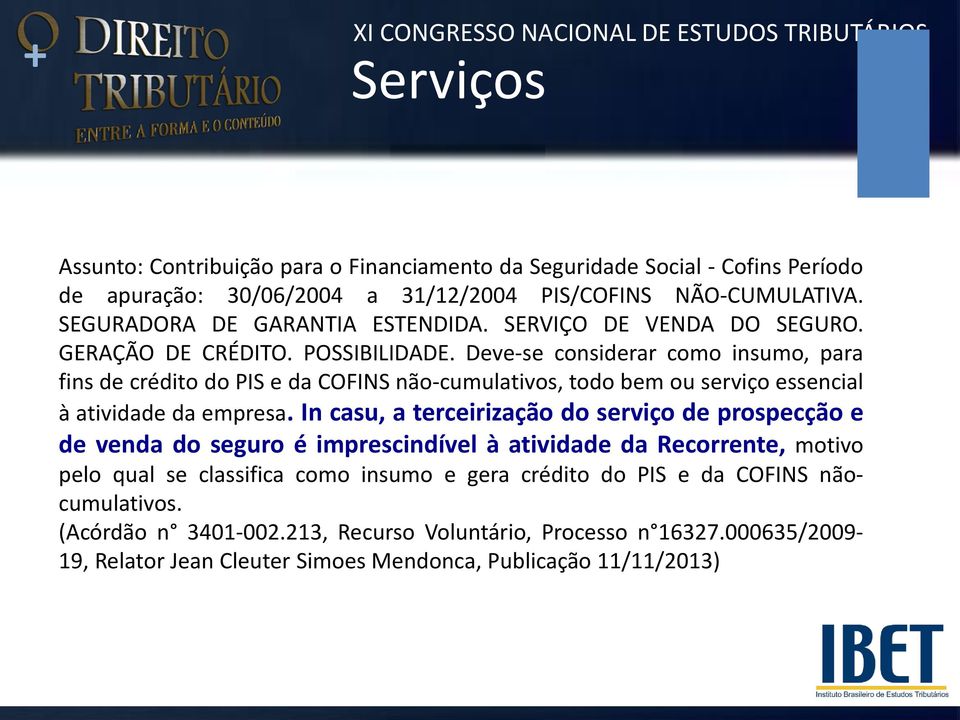 Deve-se considerar como insumo, para fins de crédito do PIS e da COFINS não-cumulativos, todo bem ou serviço essencial à atividade da empresa.