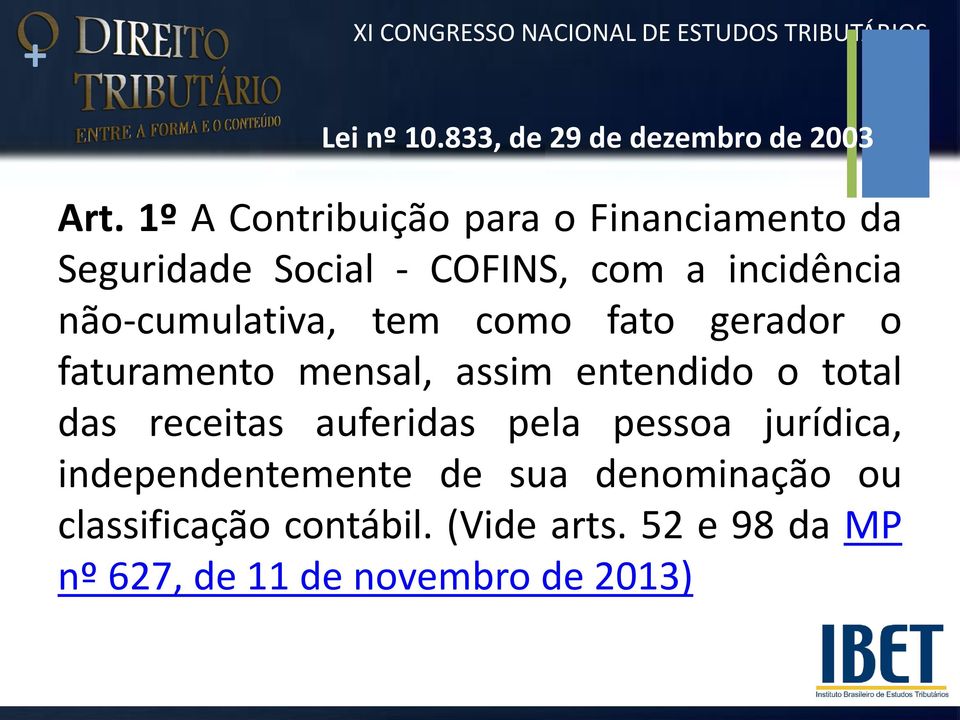 não-cumulativa, tem como fato gerador o faturamento mensal, assim entendido o total das receitas