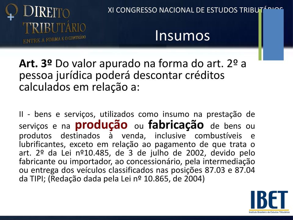 produção ou fabricação de bens ou produtos destinados à venda, inclusive combustíveis e lubrificantes, exceto em relação ao pagamento de que trata