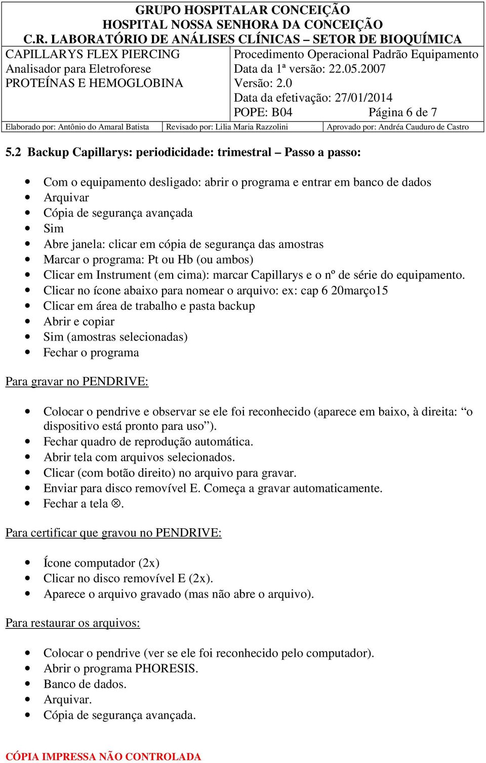 cópia de segurança das amostras Marcar o programa: Pt ou Hb (ou ambos) Clicar em Instrument (em cima): marcar Capillarys e o nº de série do equipamento.