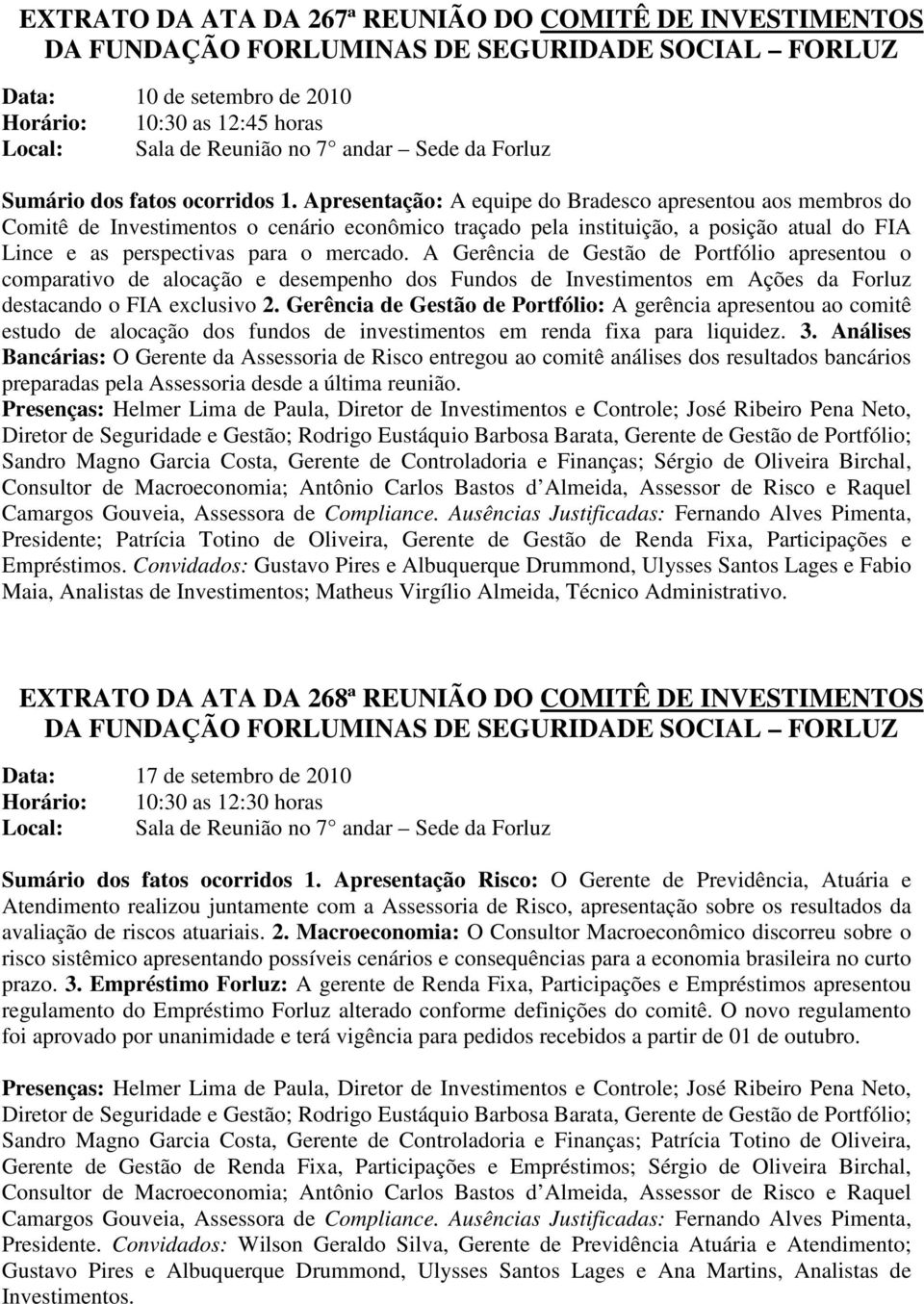 A Gerência de Gestão de Portfólio apresentou o comparativo de alocação e desempenho dos Fundos de Investimentos em Ações da Forluz destacando o FIA exclusivo 2.