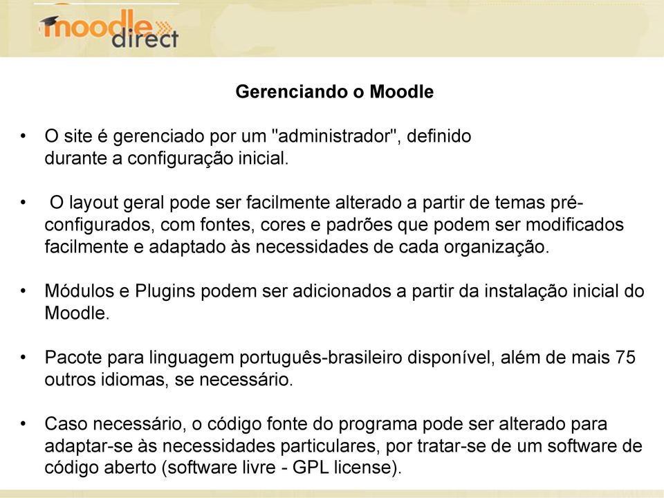 necessidades de cada organização. Módulos e Plugins podem ser adicionados a partir da instalação inicial do Moodle.