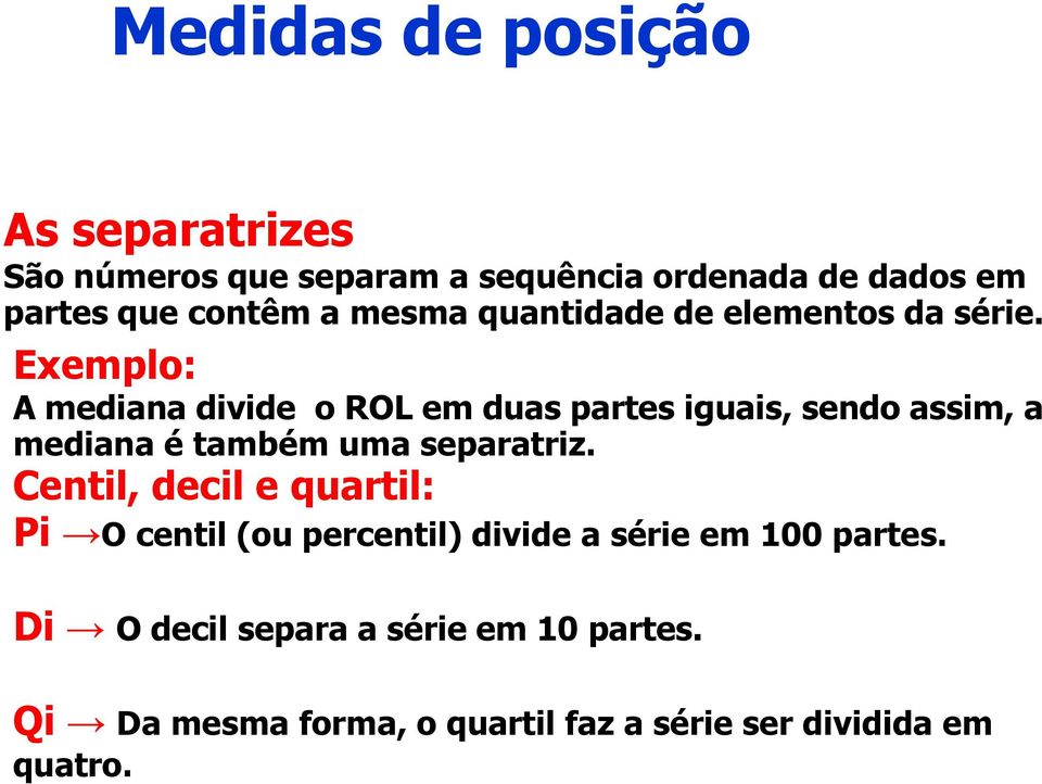 Exemplo: A mediana divide o ROL em duas partes iguais, sendo assim, a mediana é também uma separatriz.