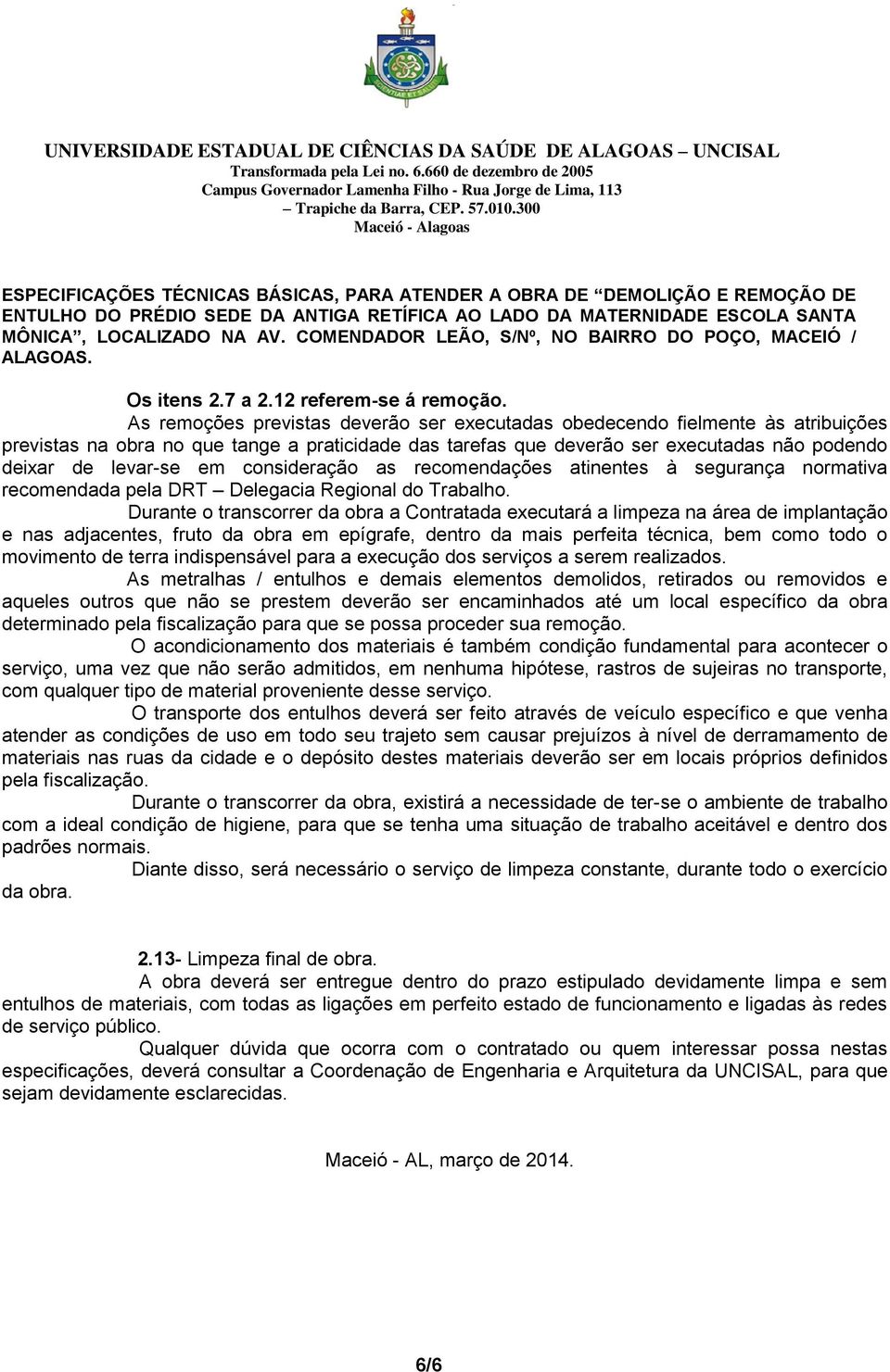 consideração as recomendações atinentes à segurança normativa recomendada pela DRT Delegacia Regional do Trabalho.