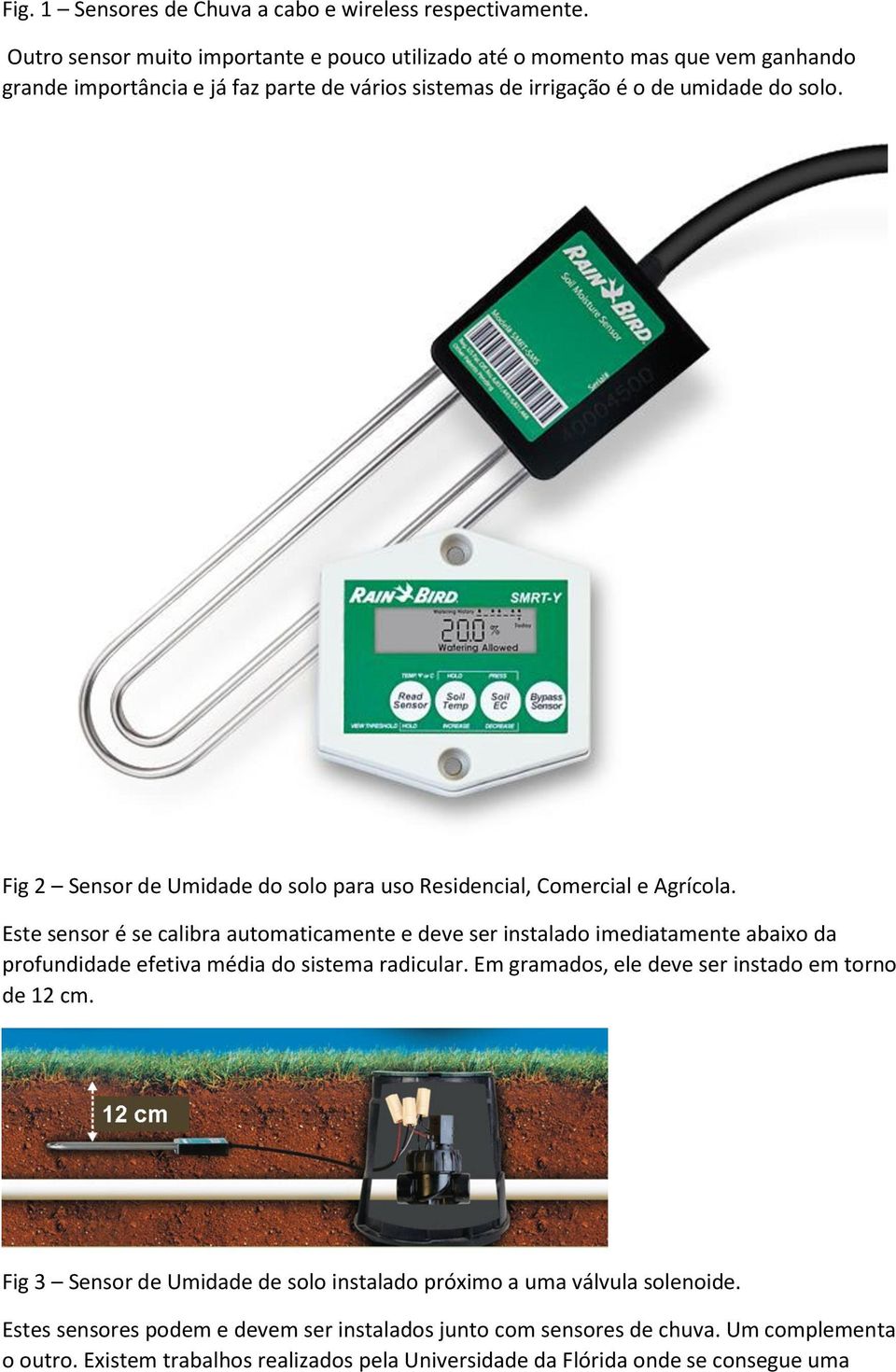Fig 2 Sensor de Umidade do solo para uso Residencial, Comercial e Agrícola.