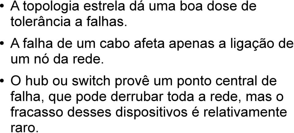 O hub ou switch provê um ponto central de falha, que pode