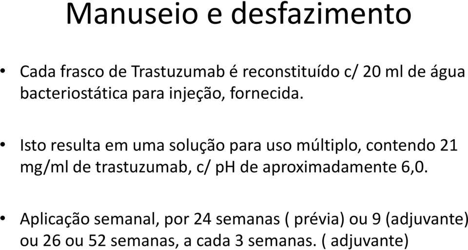 Isto resulta em uma solução para uso múltiplo, contendo 21 mg/ml de trastuzumab, c/ ph