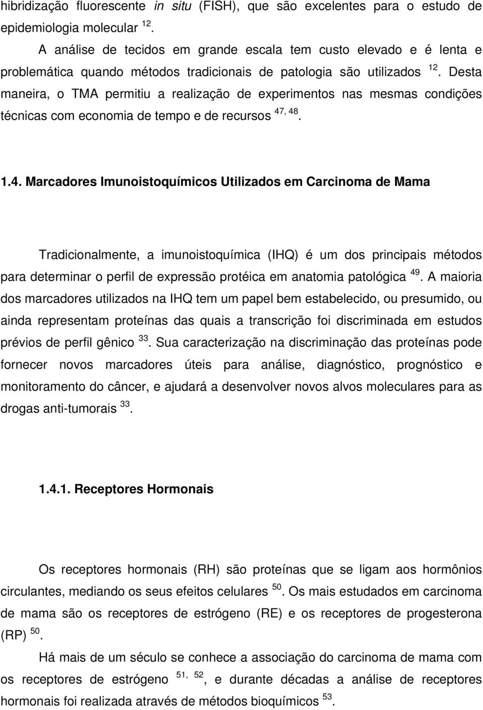 Desta maneira, o TMA permitiu a realização de experimentos nas mesmas condições técnicas com economia de tempo e de recursos 47