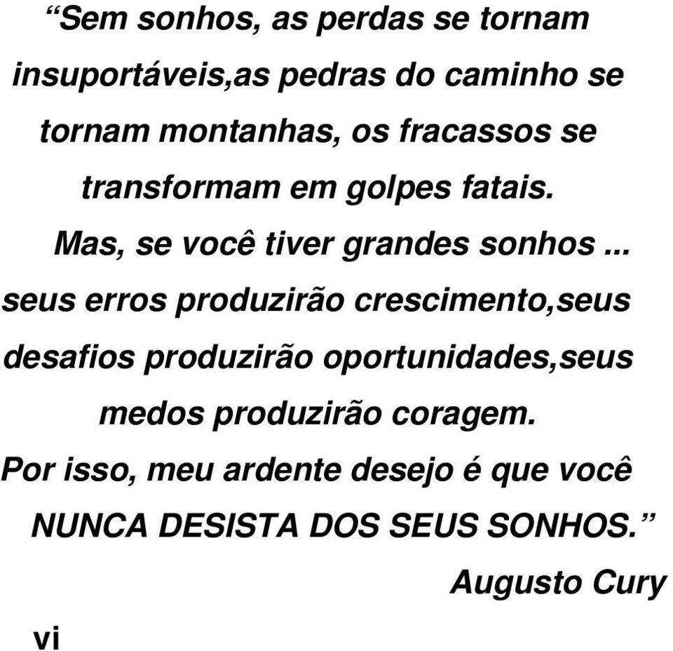 .. seus erros produzirão crescimento,seus desafios produzirão oportunidades,seus medos