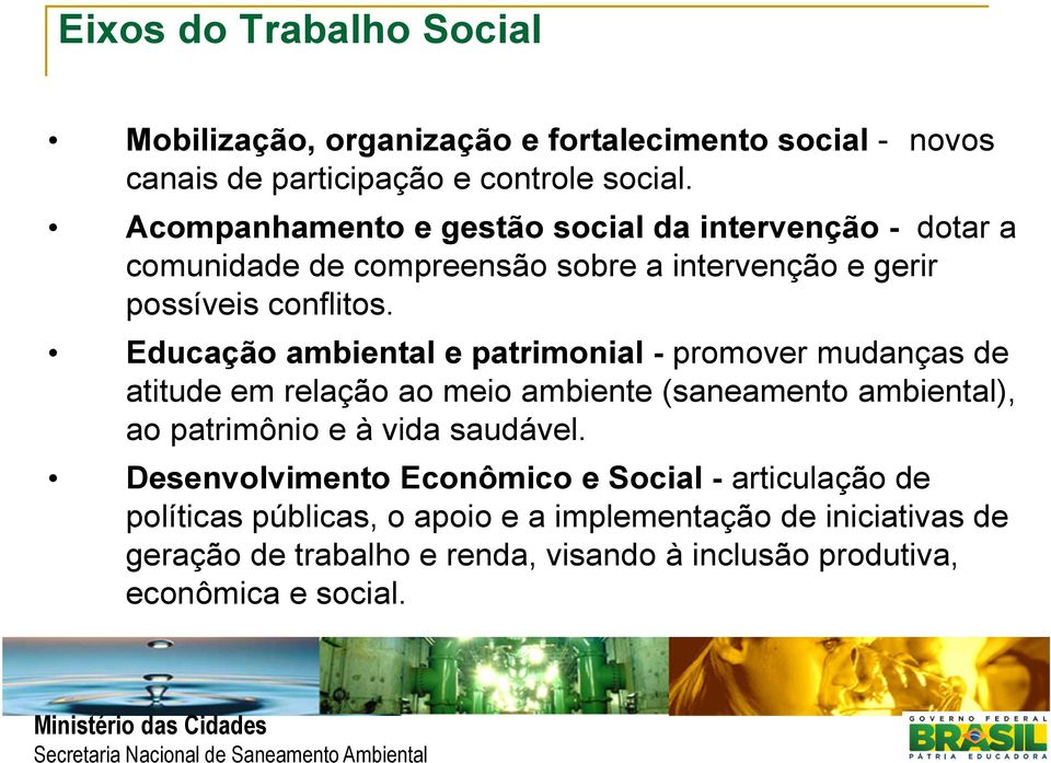 Educação ambiental e patrimonial - promover mudanças de atitude em relação ao meio ambiente (saneamento ambiental), ao patrimônio e à vida saudável.