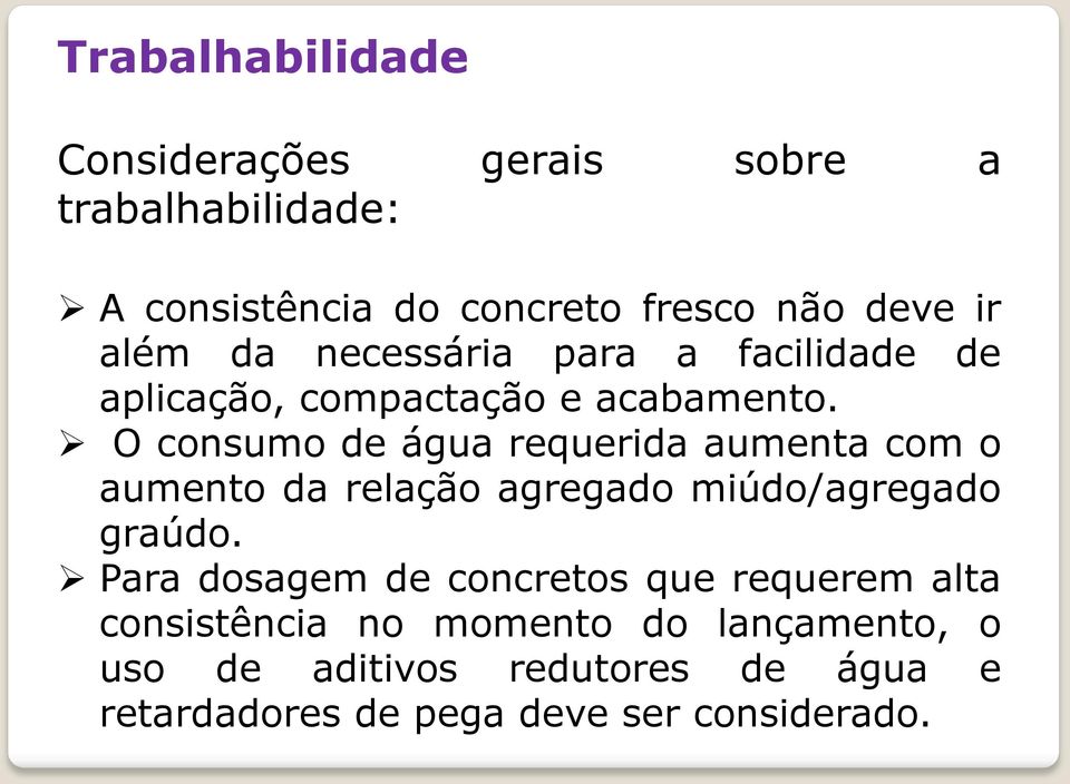 O consumo de água requerida aumenta com o aumento da relação agregado miúdo/agregado graúdo.