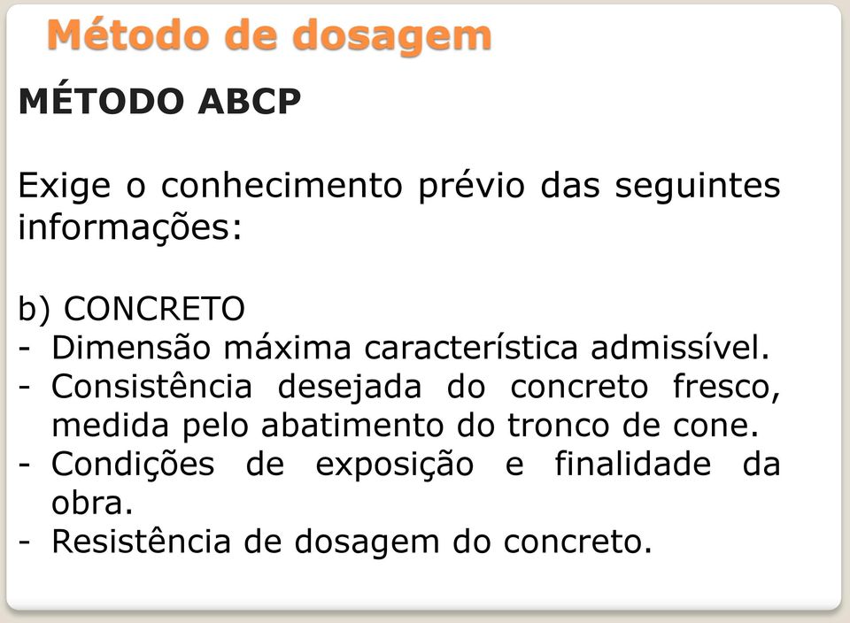 - Consistência desejada do concreto fresco, medida pelo abatimento do tronco