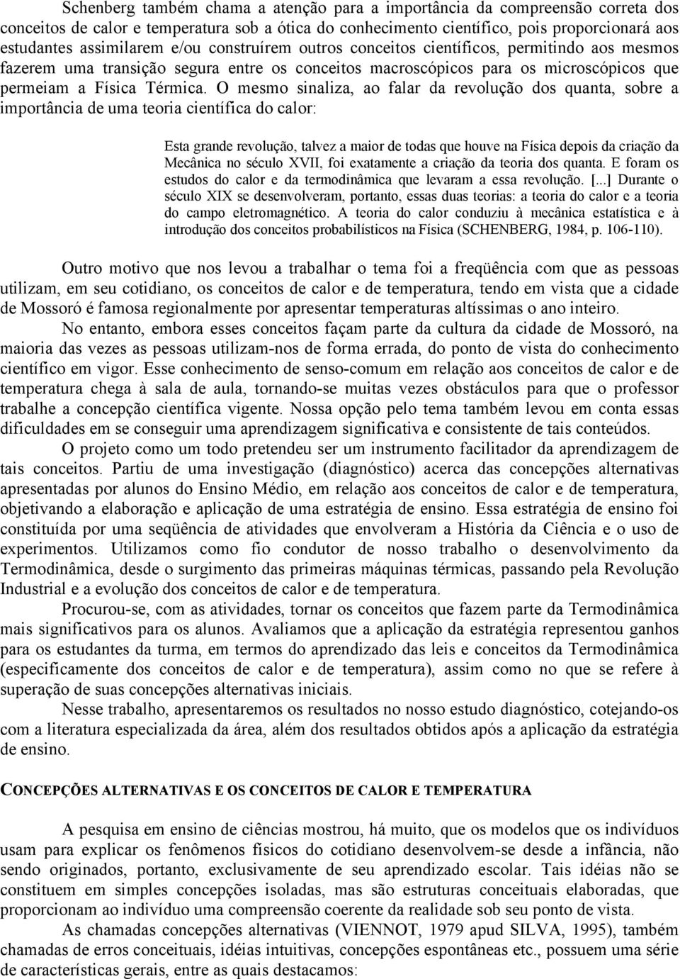 O mesmo sinaliza, ao falar da revolução dos quanta, sobre a importância de uma teoria científica do calor: Esta grande revolução, talvez a maior de todas que houve na Física depois da criação da