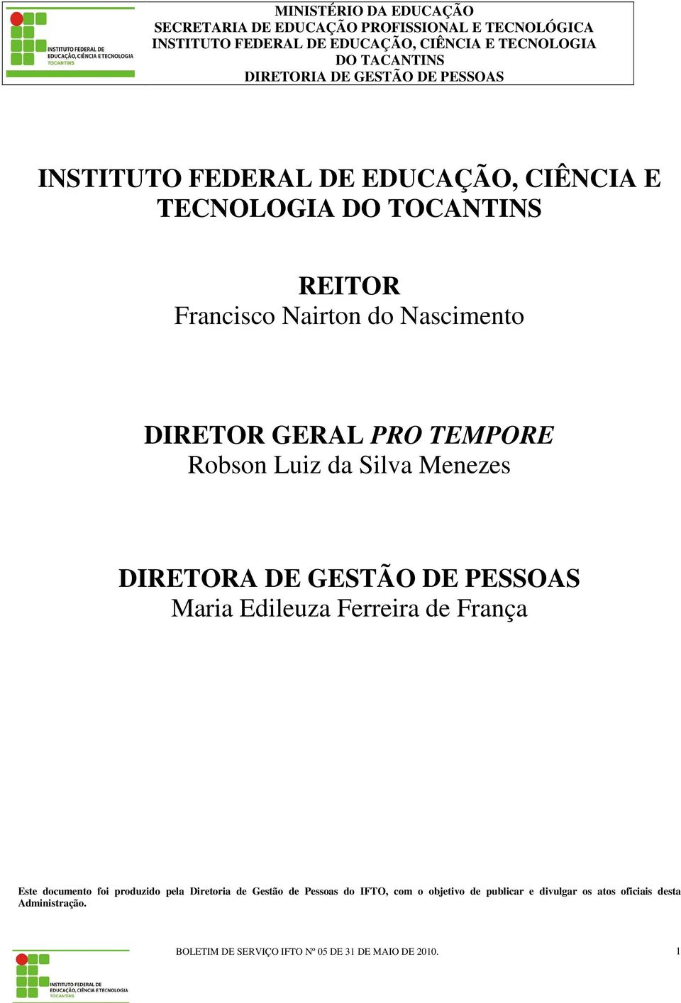 DIRETOR GERAL PRO TEMPORE DIRETORA DE GESTÃO DE PESSOAS Maria Edileuza Ferreira de França Este documento foi produzido pela Diretoria de