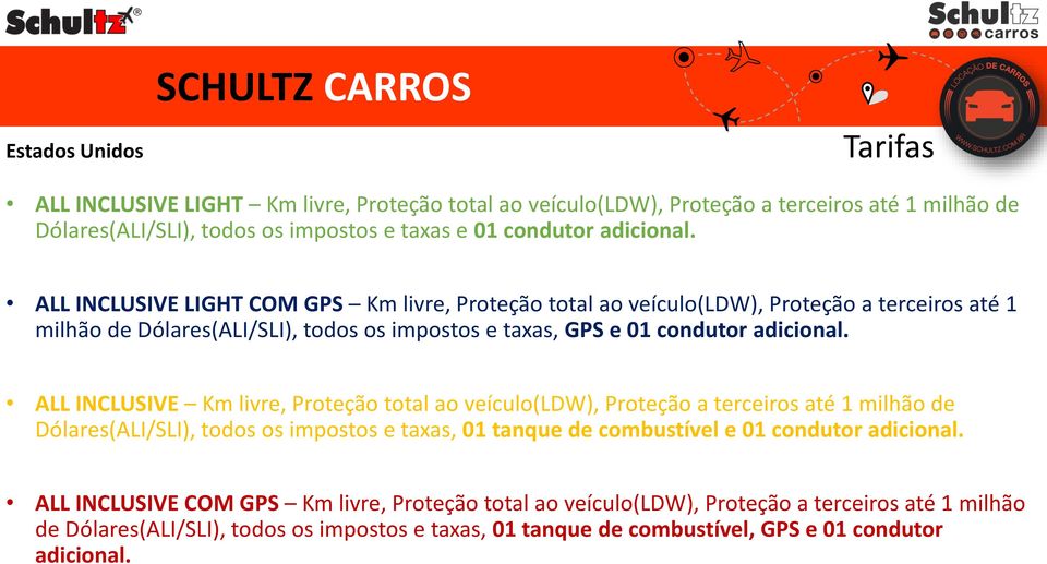 ALL INCLUSIVE LIGHT COM GPS Km livre, Proteção total ao veículo(ldw), Proteção a terceiros até 1 milhão de Dólares(ALI/SLI), todos os impostos e taxas, GPS e 01  ALL INCLUSIVE Km livre,