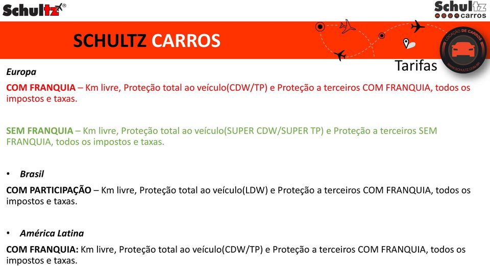 SEM FRANQUIA Km livre, Proteção total ao veículo(super CDW/SUPER TP) e Proteção a terceiros SEM FRANQUIA, todos os  Brasil COM