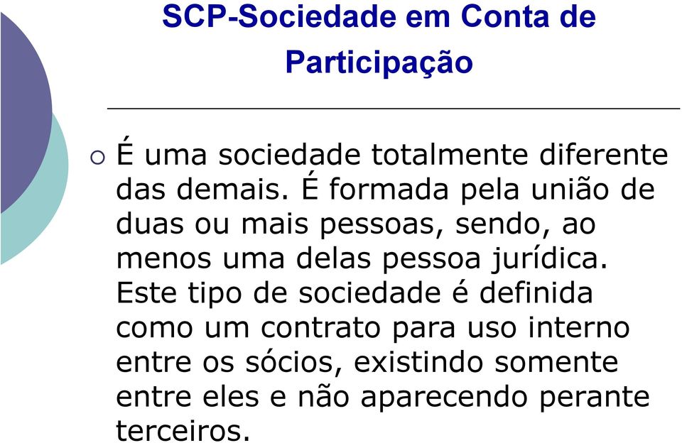 É formada pela união de duas ou mais pessoas, sendo, ao menos uma delas pessoa